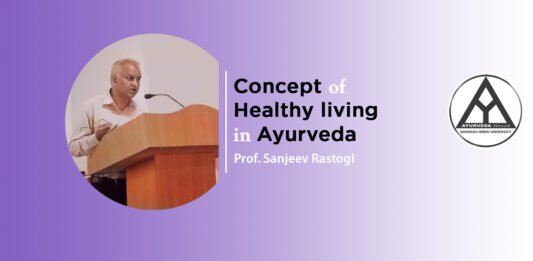“Concept of healthy living in Ayurveda” by Prof. Sanjeev Rastogi