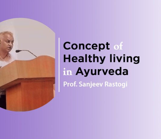 “Concept of healthy living in Ayurveda” by Prof. Sanjeev Rastogi
