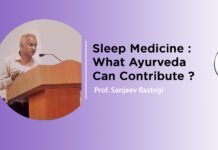 Sleep Medicine : What Ayurveda Can Contribute ? By – Prof. Sanjeev Rastogi