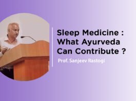 Sleep Medicine : What Ayurveda Can Contribute ? By – Prof. Sanjeev Rastogi
