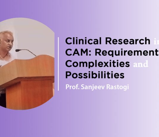 Clinical Research in CAM: Requirements, Complexities and Possibilities By – Prof. Sanjeev Rastogi