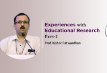 ‘Experiences with Educational Research’ – (Part 2) by Prof. Kishor Patwardhan
