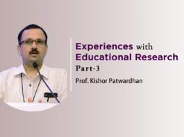 ‘Experiences with Educational Research’ – (Part 3) by Prof. Kishor Patwardhan