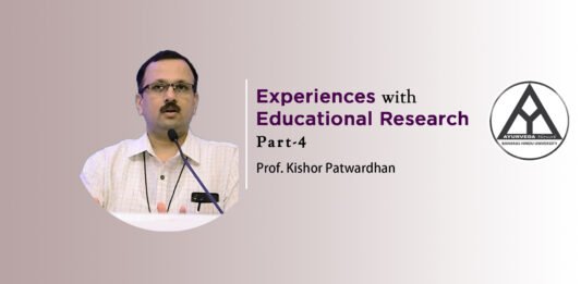 ‘Experiences with Educational Research’ – (Part 4) by Prof. Kishor Patwardhan