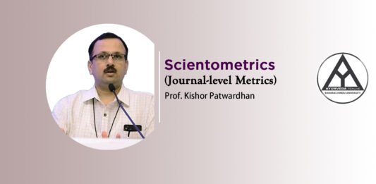 Lecture on “Scientometrics” (Part-1) (journal-level metrics) by Kishor Patwardhan