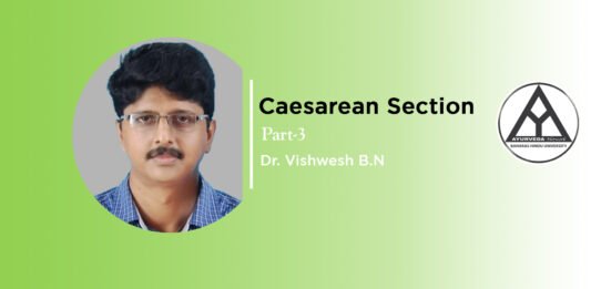 Module on “Caesarean section (Part-3)” by Dr. Vishwesh BN