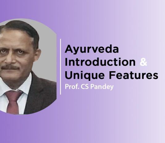 Lecture on “Ayurveda – Introduction & Unique Features” By- Prof. CS Pandey