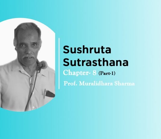 Lecture on “Sushruta Samhita Sutrasthana”(Chapter- 8) Part-1 By- Prof. Muralidhara Sharma