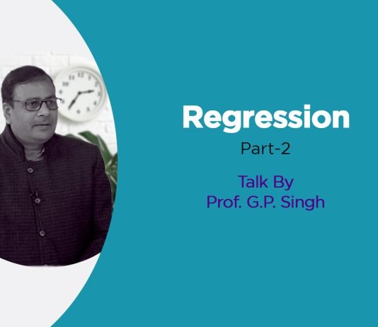 “Regression” Part- 2 Talk by Prof. GP Singh