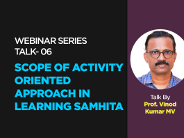 Webinar Series- Talk- 06- “Scope of Activity Oriented Approach in Learning Samhita” Talk By- Prof. Vinod Kumar MV