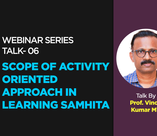 Webinar Series- Talk- 06- “Scope of Activity Oriented Approach in Learning Samhita” Talk By- Prof. Vinod Kumar MV