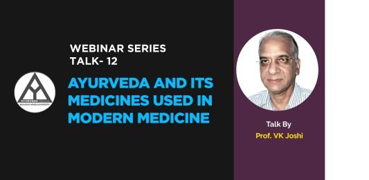 Webinar Series- Talk- 12- “Ayurveda and its medicines used in modern medicine” Talk by- Prof. VK Joshi