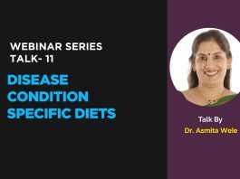 Webinar Series- Talk- 11- “Disease Condition Specific Diets” Talk by- Dr. Asmita Wele