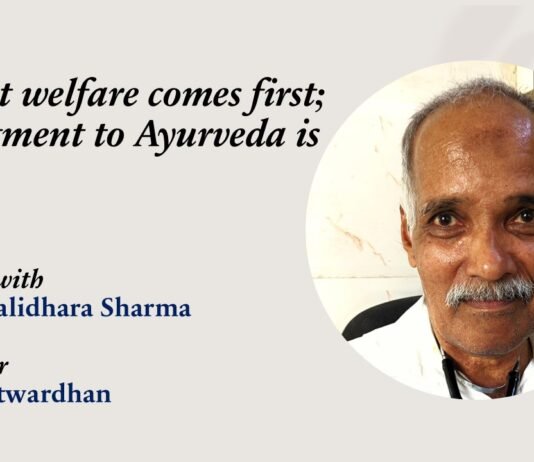 “Patient welfare comes first; commitment to Ayurveda is next”- Prof. Muralidhara Sharma